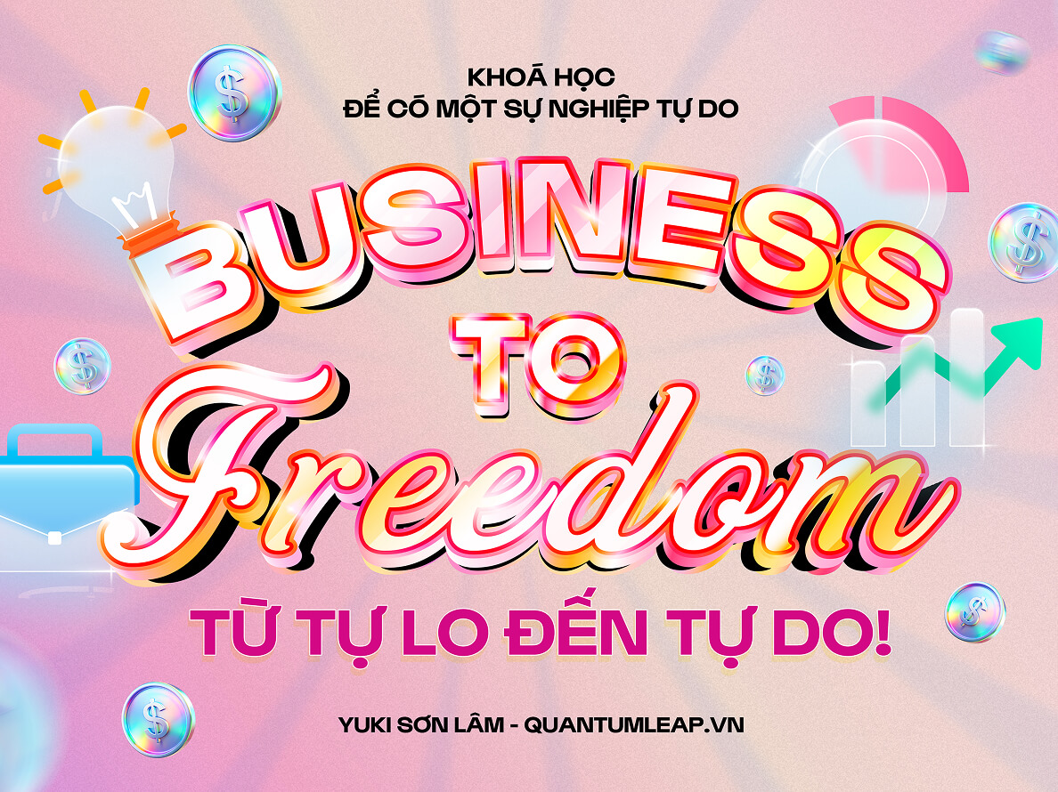 BUSINESS TO FREEDOM (B2F)<br class="md:hidden"/> TỪ TỰ LO ĐẾN TỰ DO